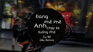Đang Phê Phê - Anh Chạy Xe Xuống Phố (Chế) Remix (Cu Bể) | Nhạc Báo Thủ Hot TikTok 2023 - Gấu Remix