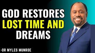 How God Restores Lost Years and Broken Dreams: Dr. Myles Munroe’s Timeless Wisdom