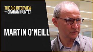 MARTIN O'NEILL - The Big Interview with Graham Hunter