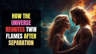 How The Universe REUNITES Twin Flames After Separation