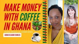 Make Money with Coffee in Ghana - Interview with Sarah Charles