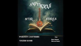 SITAR STORIES | SATYAGRAH | PURBAYAN CHATTERJEE | SHRAVAN SAMSI | STEVE KOTTOOR