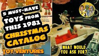 5 Must-Have Toys from this 1981 Christmas Catalog | Toy-Ventures