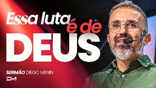 ESSA LUTA É DE DEUS - #DIEGOMENIN | SERMÃO