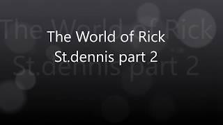 world of Rick St dennis part 2