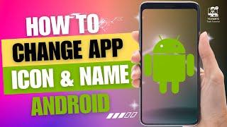 How to Change App Icon & App Name on Any Android