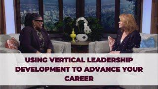 Using Vertical Leadership Development to Advance Your Career