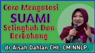 [ dr Aisah Dahlan CHt ] Cara Mengatasi Suami Selingkuh dan Berbohong | Kajian - dr Aisyah Dahlan CHt