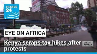 Kenya scraps tax hikes after protests • FRANCE 24 English