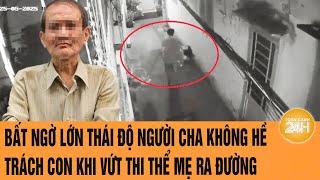 Vấn đề hôm nay: Bất ngờ lớn thái độ người cha không hề trách con khi vứt thi thể mẹ ra đường
