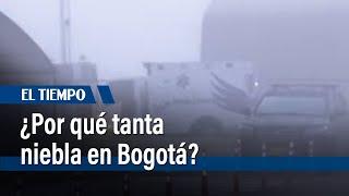 Probabilidad de nueva temporada de lluvias y niebla en Bogotá | El Tiempo