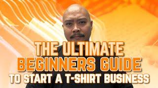 The Ultimate Beginners Guide To  Starting a T-Shirt Business