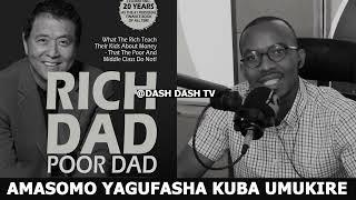 IGICE CYA 2: IMITEKEREREZE NJYA BUKIRE NIYO ITUMA ABAKIRE BAKIRA KURUSHAHO / "RICH DAD POOR DAD"