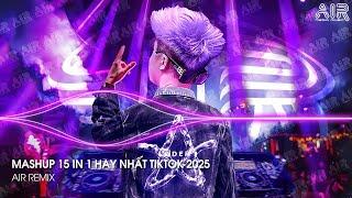 Mashup 15 in 1 - Nhạc Remix TikTok Triệu View Hay Nhất Hiện Nay  Top 15 Nhạc TikTok Hay Nhất 2025