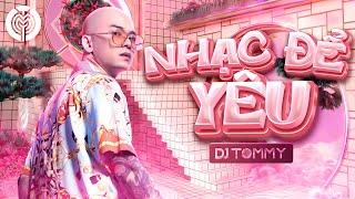 DJ TOMMY - Nhạc Để Yêu