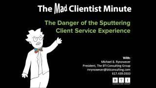 The Danger of the Sputtering Client Service Experience