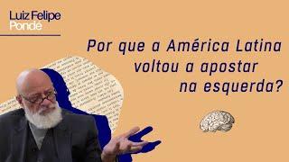 Por que a América Latina voltou a apostar na esquerda? | Luiz Felipe Pondé