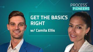 Get the Basics right || Camila Ellis || Process Pioneers