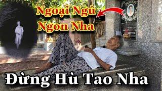 Ly Kỳ Bà Cụ Ngủ Trên Mộ Nhiều Lần Thấy Hồn Ma Khóc Giữa Ban Ngày | Duy Còi Vlog