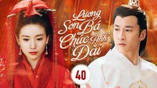 LƯƠNG SƠN BÁ CHÚC ANH ĐÀI - Tập 40 | Phim Bộ Cổ Trang Trung Quốc Hấp Dẫn | Đổng Khiết, Hà Nhuận Đông
