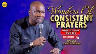 WHEN WE PRAY (THE WONDERS OF CONSISTENT PRAYER) LUKE 18:1-7 WITH APOSTLE JOSHUA SELMAN