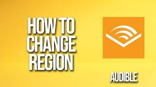 How To Change Region Audible Tutorial