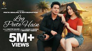 Log Peete Hain (Official Video) Master Saleem, Abhishek Thakur | Pratik Sehajpal, Aditi Budhathoki