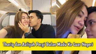 Luar Biasa‼️Thariq dan Aaliyah Pergi Bulan Madu Ke Luar Negeri