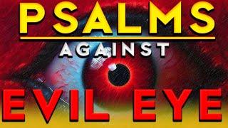 DESTROY The EVIL EYE Once And For All With These BIBLICAL PSALMS!