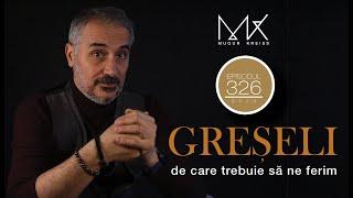 Episodul 326 - Greșeli de care trebuie să ne ferim