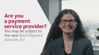 Are you a payment service provider? You may be subject to the new Retail Payment Activities Act