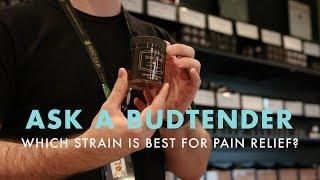 Which Strain Is Best For Pain Relief? | Ask A Budtender