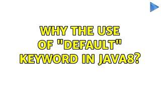 Why the use of "default" keyword in java8? (4 Solutions!!)