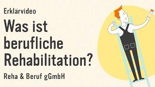 Erklärvideo • Was ist berufliche Rehabilitation? • Reha & Beruf Köln