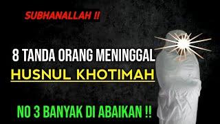 SUBHANALLAH !! 8 TANDA MENINGGAL HUSNUL KHOTIMAH