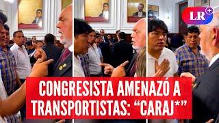 Congresista JORGE MONTOYA tuvo ALTERCADO con TRANSPORTISTAS en el Congreso: “CARAJ*” | #LR