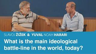 What is the main ideological battle-line in the world, today? | Slavoj Zizek & Yuval Noah Harari