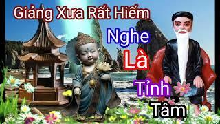 Giảng Xưa Rất Hiếm ,Nghe một lần là sẽ lìa mê tỉnh tâm nhiều người không cầm được nước mắt