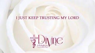 I Just Keep Trusting My Lord - Divine Hymns - Lyrics Video