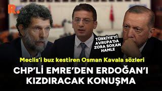 Meclis’i buz kestiren Osman Kavala sözleri: CHP'li Emre'den Erdoğan'ı kızdıracak konuşma