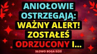 ANIOŁOWIE OSTRZEGAJĄ: Ważny alert! Zostałeś odrzucony i... ️ Wiadomość od Boga na dziś