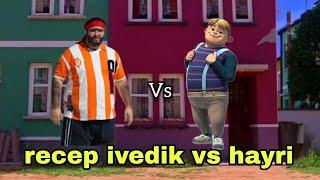 Hayri vs recep ivedik