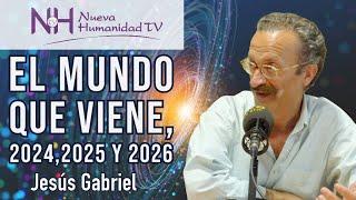  EL MUNDO QUE VIENE, 2024, 2025 Y 2026, con Jesús Gabriel - en Nueva Humanidad TV 