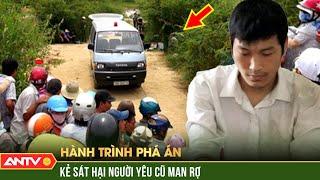 Thi thể nữ dưới hồ nước lạnh vạch mặt kẻ sát hại người yêu cũ man rợ | Hành trình phá án | ANTV