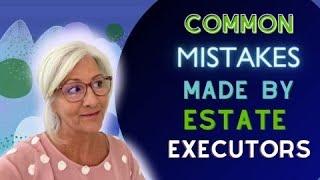 Executor Duties and Common Mistakes During Probate in California