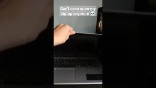 Can't even open my laptop anymore