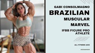 Brazilian Muscular Marvel: Gabi Consolmagno - IFBB Figure Pro Athlete and Bodybuilder