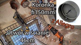 Otwór fi150mm na wylot w ścianie budynku 46cm jak zrobić? Test koronki do betonu