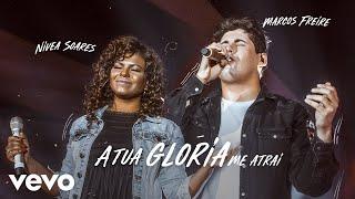 Marcos Freire - A Tua Glória Me Atrai ft. Nívea Soares