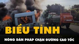 Nông dân Pháp biểu tình toàn quốc, chặn đường cao tốc